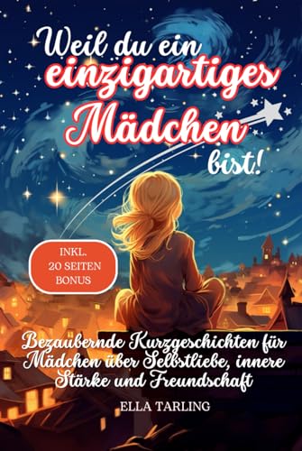 Weil du ein einzigartiges Mädchen bist! - Perfektes Geschenk für Mädchen - Kinderbuch: Bezaubernde Kurzgeschichten für Mädchen über Selbstliebe, innere Stärke und Freundschaft Weil du ein einzigartiges Mädchen bist! - Perfektes Geschenk für Mädchen - Kinderbuch: Bezaubernde Kurzgeschichten für Mädchen über Selbstliebe, innere Stärke und Freundschaft von Independently published