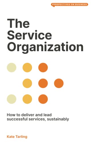 The Service Organization: How to Deliver and Lead Successful Services, Sustainably (Perspectives on Business) von London Publishing Partnership