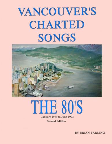 Vancouver's Charted Songs: The 80s: January 1979 to June 1993 von Self Published