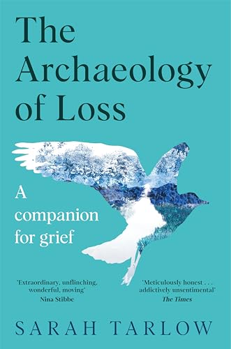 The Archaeology of Loss: A Companion for Grief von Picador