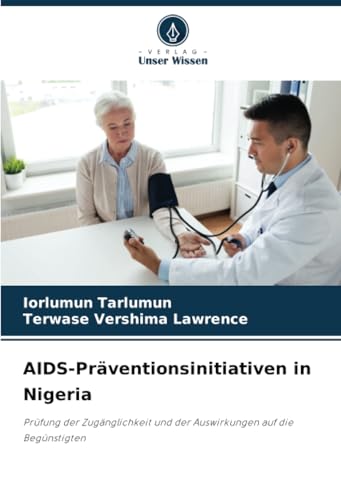 AIDS-Präventionsinitiativen in Nigeria: Prüfung der Zugänglichkeit und der Auswirkungen auf die Begünstigten AIDS-Präventionsinitiativen in Nigeria: Prüfung der Zugänglichkeit und der Auswirkungen auf die Begünstigten von Verlag Unser Wissen
