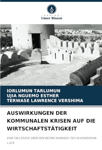 AUSWIRKUNGEN DER KOMMUNALEN KRISEN AUF DIE WIRTSCHAFTSTÄTIGKEIT: EINE FALLSTUDIE ÜBER DEN BEZIRK SHANGEV-TIEV IN KONSHISHA L,G,A AUSWIRKUNGEN DER KOMMUNALEN KRISEN AUF DIE WIRTSCHAFTSTÄTIGKEIT: EINE FALLSTUDIE ÜBER DEN BEZIRK SHANGEV-TIEV IN KONSHISHA L,G,A von Verlag Unser Wissen