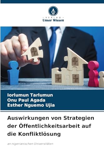 Auswirkungen von Strategien der Öffentlichkeitsarbeit auf die Konfliktlösung: an nigerianischen Universitäten Auswirkungen von Strategien der Öffentlichkeitsarbeit auf die Konfliktlösung: an nigerianischen Universitäten von Verlag Unser Wissen