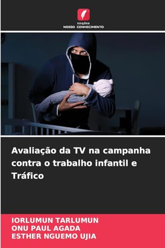 Avaliação da TV na campanha contra o trabalho infantil e Tráfico: DE Avaliação da TV na campanha contra o trabalho infantil e Tráfico: DE von Edições Nosso Conhecimento
