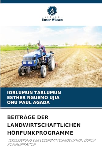 BEITRÄGE DER LANDWIRTSCHAFTLICHEN HÖRFUNKPROGRAMME: VERBESSERUNG DER LEBENSMITTELPRODUKTION DURCH KOMMUNIKATION BEITRÄGE DER LANDWIRTSCHAFTLICHEN HÖRFUNKPROGRAMME: VERBESSERUNG DER LEBENSMITTELPRODUKTION DURCH KOMMUNIKATION von Verlag Unser Wissen
