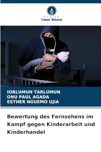Bewertung des Fernsehens im Kampf gegen Kinderarbeit und Kinderhandel von Verlag Unser Wissen
