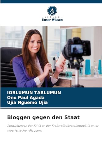 Bloggen gegen den Staat: Auswirkungen der Kritik an der Kraftstoffsubventionspolitik unter nigerianischen Bloggern Bloggen gegen den Staat: Auswirkungen der Kritik an der Kraftstoffsubventionspolitik unter nigerianischen Bloggern von Verlag Unser Wissen