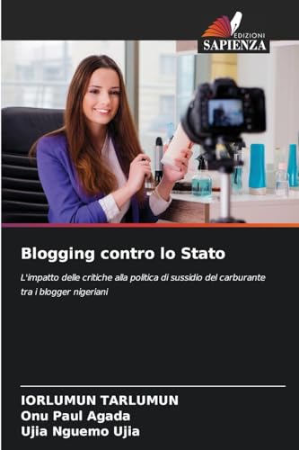 Blogging contro lo Stato: L'impatto delle critiche alla politica di sussidio del carburante tra i blogger nigeriani Blogging contro lo Stato: L'impatto delle critiche alla politica di sussidio del carburante tra i blogger nigeriani von Edizioni Sapienza