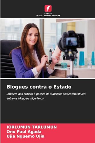 Blogues contra o Estado: Impacto das críticas à política de subsídios aos combustíveis entre os bloggers nigerianos Blogues contra o Estado: Impacto das críticas à política de subsídios aos combustíveis entre os bloggers nigerianos von Edições Nosso Conhecimento