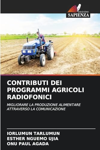 CONTRIBUTI DEI PROGRAMMI AGRICOLI RADIOFONICI: MIGLIORARE LA PRODUZIONE ALIMENTARE ATTRAVERSO LA COMUNICAZIONE CONTRIBUTI DEI PROGRAMMI AGRICOLI RADIOFONICI: MIGLIORARE LA PRODUZIONE ALIMENTARE ATTRAVERSO LA COMUNICAZIONE von Edizioni Sapienza