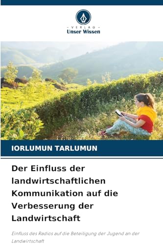 Der Einfluss der landwirtschaftlichen Kommunikation auf die Verbesserung der Landwirtschaft: Einfluss des Radios auf die Beteiligung der Jugend an der Landwirtschaft von Verlag Unser Wissen