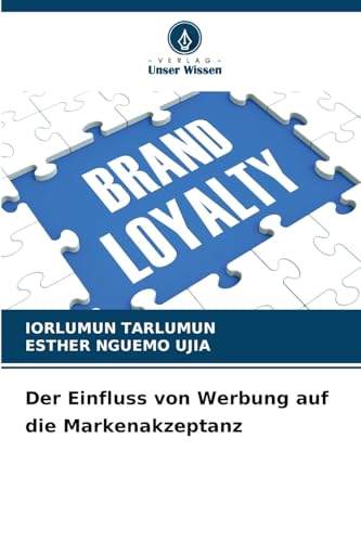 Der Einfluss von Werbung auf die Markenakzeptanz Der Einfluss von Werbung auf die Markenakzeptanz von Verlag Unser Wissen
