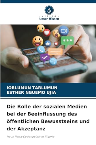 Die Rolle der sozialen Medien bei der Beeinflussung des öffentlichen Bewusstseins und der Akzeptanz: Neue Naira-Designpolitik in Nigeria Die Rolle der sozialen Medien bei der Beeinflussung des öffentlichen Bewusstseins und der Akzeptanz: Neue Naira-Designpolitik in Nigeria von Verlag Unser Wissen