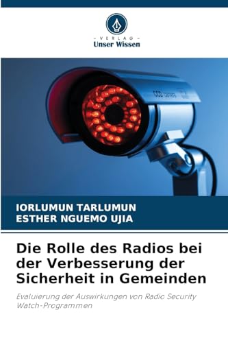 Die Rolle des Radios bei der Verbesserung der Sicherheit in Gemeinden: Evaluierung der Auswirkungen von Radio Security Watch-Programmen Die Rolle des Radios bei der Verbesserung der Sicherheit in Gemeinden: Evaluierung der Auswirkungen von Radio Security Watch-Programmen von Verlag Unser Wissen