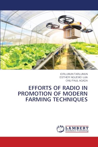 EFFORTS OF RADIO IN PROMOTION OF MODERN FARMING TECHNIQUES EFFORTS OF RADIO IN PROMOTION OF MODERN FARMING TECHNIQUES von LAP LAMBERT Academic Publishing