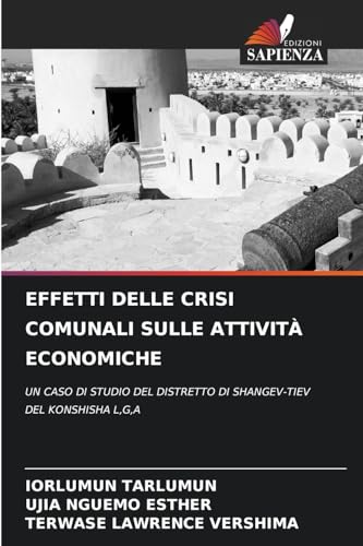 EFFETTI DELLE CRISI COMUNALI SULLE ATTIVITÀ ECONOMICHE: UN CASO DI STUDIO DEL DISTRETTO DI SHANGEV-TIEV DEL KONSHISHA L,G,A EFFETTI DELLE CRISI COMUNALI SULLE ATTIVITÀ ECONOMICHE: UN CASO DI STUDIO DEL DISTRETTO DI SHANGEV-TIEV DEL KONSHISHA L,G,A von Edizioni Sapienza