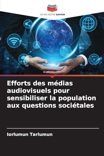 Efforts des médias audiovisuels pour sensibiliser la population aux questions sociétales Efforts des médias audiovisuels pour sensibiliser la population aux questions sociétales von Editions Notre Savoir