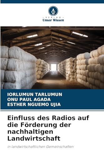 Einfluss des Radios auf die Förderung der nachhaltigen Landwirtschaft: in landwirtschaftlichen Gemeinschaften Einfluss des Radios auf die Förderung der nachhaltigen Landwirtschaft: in landwirtschaftlichen Gemeinschaften von Verlag Unser Wissen