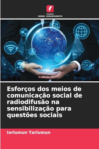 Esforços dos meios de comunicação social de radiodifusão na sensibilização para questões sociais Esforços dos meios de comunicação social de radiodifusão na sensibilização para questões sociais von Edições Nosso Conhecimento