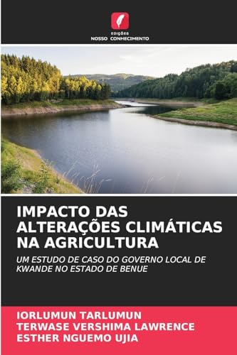 IMPACTO DAS ALTERAÇÕES CLIMÁTICAS NA AGRICULTURA: UM ESTUDO DE CASO DO GOVERNO LOCAL DE KWANDE NO ESTADO DE BENUE IMPACTO DAS ALTERAÇÕES CLIMÁTICAS NA AGRICULTURA: UM ESTUDO DE CASO DO GOVERNO LOCAL DE KWANDE NO ESTADO DE BENUE von Edições Nosso Conhecimento