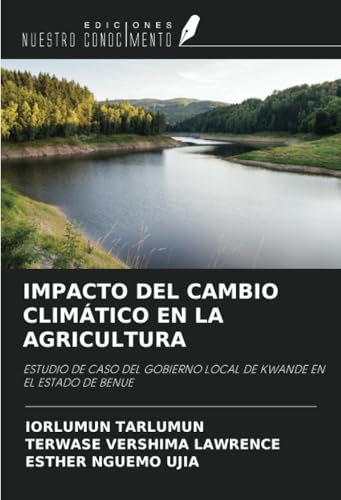 IMPACTO DEL CAMBIO CLIMÁTICO EN LA AGRICULTURA: ESTUDIO DE CASO DEL GOBIERNO LOCAL DE KWANDE EN EL ESTADO DE BENUE IMPACTO DEL CAMBIO CLIMÁTICO EN LA AGRICULTURA: ESTUDIO DE CASO DEL GOBIERNO LOCAL DE KWANDE EN EL ESTADO DE BENUE von Ediciones Nuestro Conocimiento