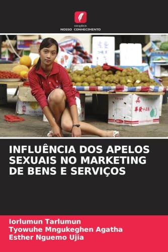 INFLUÊNCIA DOS APELOS SEXUAIS NO MARKETING DE BENS E SERVIÇOS INFLUÊNCIA DOS APELOS SEXUAIS NO MARKETING DE BENS E SERVIÇOS von Edições Nosso Conhecimento