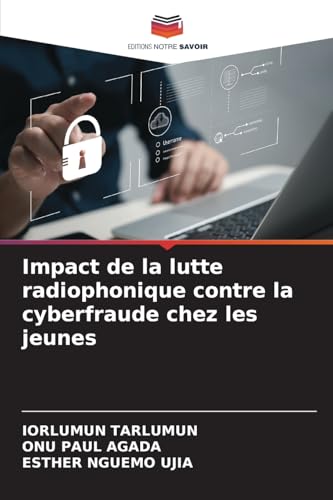 Impact de la lutte radiophonique contre la cyberfraude chez les jeunes Impact de la lutte radiophonique contre la cyberfraude chez les jeunes von Editions Notre Savoir
