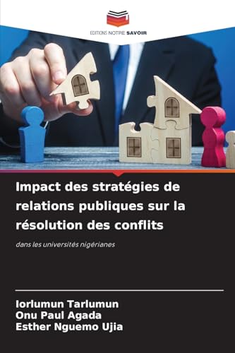 Impact des stratégies de relations publiques sur la résolution des conflits: dans les universités nigérianes Impact des stratégies de relations publiques sur la résolution des conflits: dans les universités nigérianes von Editions Notre Savoir