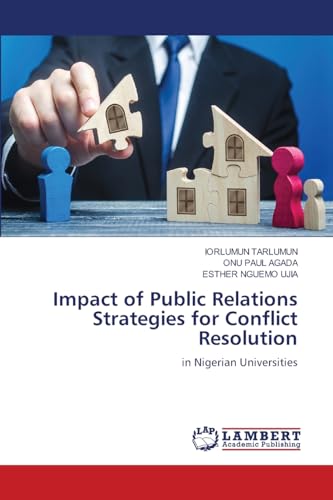 Impact of Public Relations Strategies for Conflict Resolution: in Nigerian Universities von LAP LAMBERT Academic Publishing