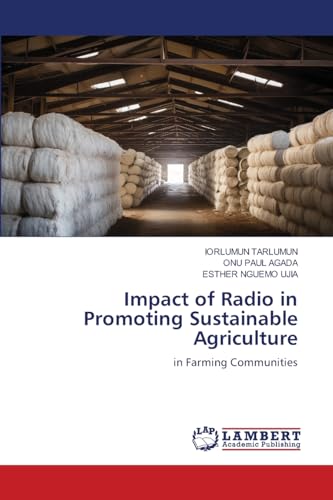 Impact of Radio in Promoting Sustainable Agriculture: in Farming Communities Impact of Radio in Promoting Sustainable Agriculture: in Farming Communities von LAP LAMBERT Academic Publishing