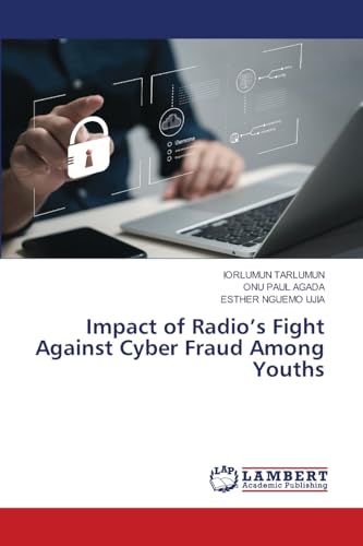Impact of Radio's Fight Against Cyber Fraud Among Youths: DE Impact of Radio's Fight Against Cyber Fraud Among Youths: DE von LAP LAMBERT Academic Publishing