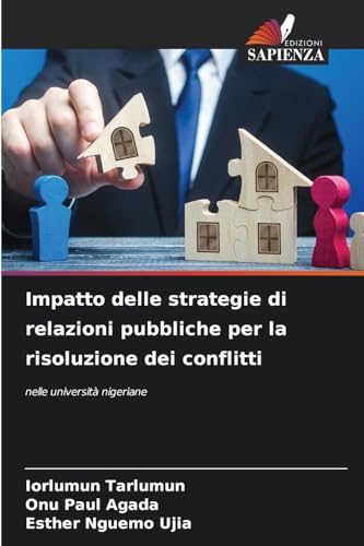 Impatto delle strategie di relazioni pubbliche per la risoluzione dei conflitti: nelle università nigeriane Impatto delle strategie di relazioni pubbliche per la risoluzione dei conflitti: nelle università nigeriane von Edizioni Sapienza
