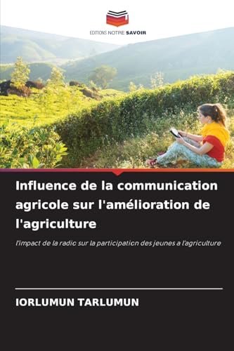 Influence de la communication agricole sur l'amélioration de l'agriculture: l'impact de la radio sur la participation des jeunes a l'agriculture Influence de la communication agricole sur l'amélioration de l'agriculture: l'impact de la radio sur la participation des jeunes a l'agriculture von Editions Notre Savoir