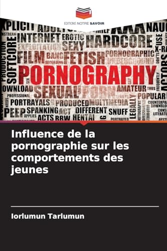 Influence de la pornographie sur les comportements des jeunes Influence de la pornographie sur les comportements des jeunes von Editions Notre Savoir