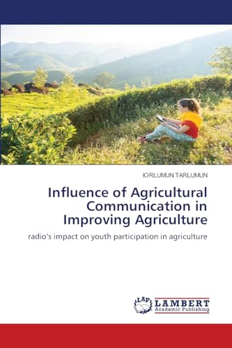 Influence of Agricultural Communication in Improving Agriculture: radio’s impact on youth participation in agriculture Influence of Agricultural Communication in Improving Agriculture: radio’s impact on youth participation in agriculture von LAP LAMBERT Academic Publishing
