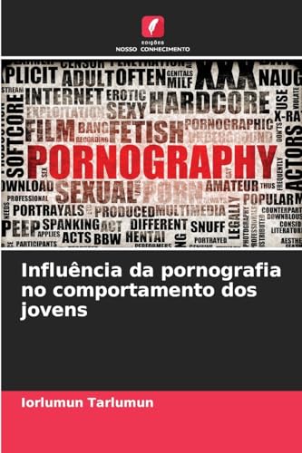 Influência da pornografia no comportamento dos jovens: DE Influência da pornografia no comportamento dos jovens: DE von Edições Nosso Conhecimento