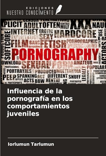 Influencia de la pornografía en los comportamientos juveniles Influencia de la pornografía en los comportamientos juveniles von Ediciones Nuestro Conocimiento