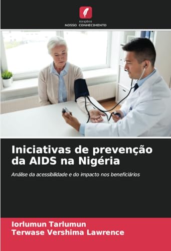 Iniciativas de prevenção da AIDS na Nigéria: Análise da acessibilidade e do impacto nos beneficiários Iniciativas de prevenção da AIDS na Nigéria: Análise da acessibilidade e do impacto nos beneficiários von Edições Nosso Conhecimento