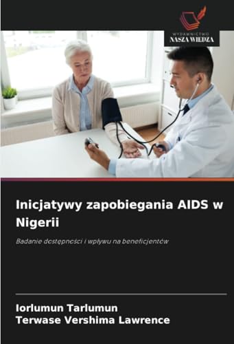 Inicjatywy zapobiegania AIDS w Nigerii: Badanie dostępności i wpływu na beneficjentów: Badanie dost¿pno¿ci i wp¿ywu na beneficjentów Inicjatywy zapobiegania AIDS w Nigerii: Badanie dostępności i wpływu na beneficjentów: Badanie dost¿pno¿ci i wp¿ywu na beneficjentów von Wydawnictwo Nasza Wiedza