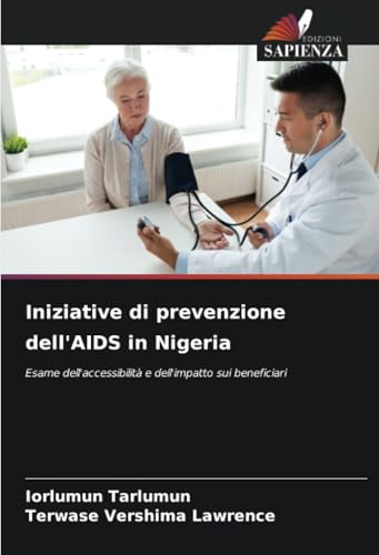 Iniziative di prevenzione dell'AIDS in Nigeria: Esame dell'accessibilità e dell'impatto sui beneficiari Iniziative di prevenzione dell'AIDS in Nigeria: Esame dell'accessibilità e dell'impatto sui beneficiari von Edizioni Sapienza