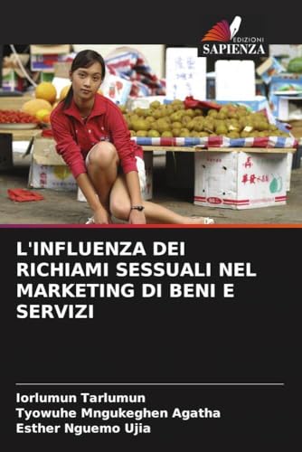 L'INFLUENZA DEI RICHIAMI SESSUALI NEL MARKETING DI BENI E SERVIZI L'INFLUENZA DEI RICHIAMI SESSUALI NEL MARKETING DI BENI E SERVIZI von Edizioni Sapienza