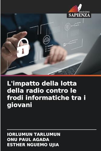 L'impatto della lotta della radio contro le frodi informatiche tra i giovani L'impatto della lotta della radio contro le frodi informatiche tra i giovani von Edizioni Sapienza