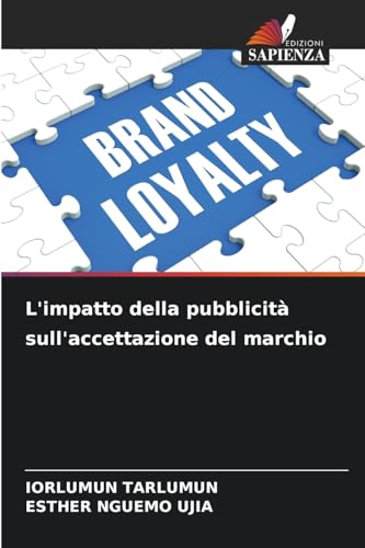 L'impatto della pubblicità sull'accettazione del marchio L'impatto della pubblicità sull'accettazione del marchio von Edizioni Sapienza