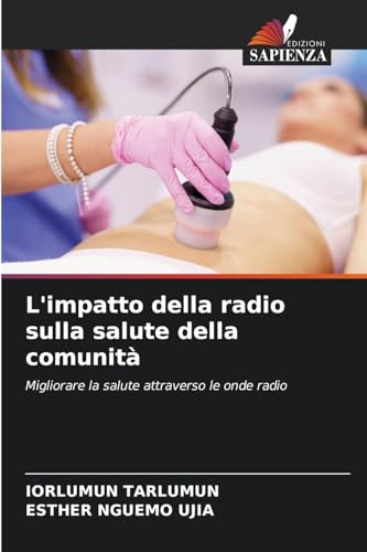 L'impatto della radio sulla salute della comunità: Migliorare la salute attraverso le onde radio L'impatto della radio sulla salute della comunità: Migliorare la salute attraverso le onde radio von Edizioni Sapienza