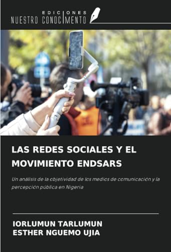 LAS REDES SOCIALES Y EL MOVIMIENTO ENDSARS: Un análisis de la objetividad de los medios de comunicación y la percepción pública en Nigeria LAS REDES SOCIALES Y EL MOVIMIENTO ENDSARS: Un análisis de la objetividad de los medios de comunicación y la percepción pública en Nigeria von Ediciones Nuestro Conocimiento