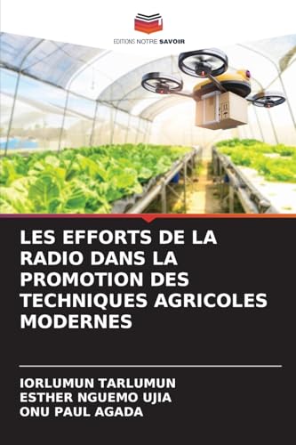 LES EFFORTS DE LA RADIO DANS LA PROMOTION DES TECHNIQUES AGRICOLES MODERNES LES EFFORTS DE LA RADIO DANS LA PROMOTION DES TECHNIQUES AGRICOLES MODERNES von Editions Notre Savoir