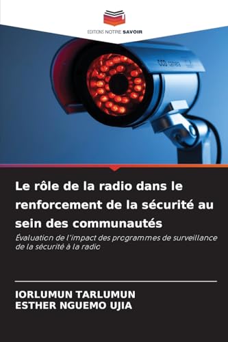 Le rôle de la radio dans le renforcement de la sécurité au sein des communautés: Évaluation de l'impact des programmes de surveillance de la sécurité à la radio Le rôle de la radio dans le renforcement de la sécurité au sein des communautés: Évaluation de l'impact des programmes de surveillance de la sécurité à la radio von Editions Notre Savoir