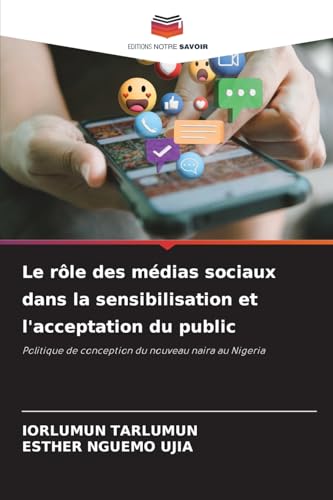 Le rôle des médias sociaux dans la sensibilisation et l'acceptation du public: Politique de conception du nouveau naira au Nigeria Le rôle des médias sociaux dans la sensibilisation et l'acceptation du public: Politique de conception du nouveau naira au Nigeria von Editions Notre Savoir