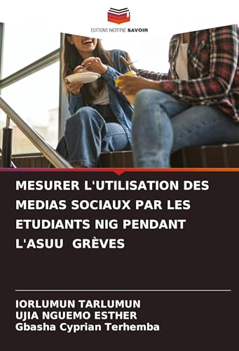 MESURER L'UTILISATION DES MEDIAS SOCIAUX PAR LES ETUDIANTS NIG PENDANT L'ASUU GRÈVES MESURER L'UTILISATION DES MEDIAS SOCIAUX PAR LES ETUDIANTS NIG PENDANT L'ASUU GRÈVES von Editions Notre Savoir