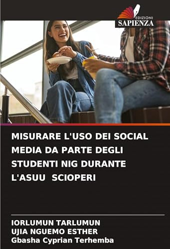 MISURARE L'USO DEI SOCIAL MEDIA DA PARTE DEGLI STUDENTI NIG DURANTE L'ASUU SCIOPERI von Edizioni Sapienza